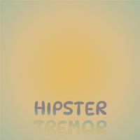 Hipster Tremor