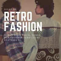 Divas Of Retro Fashion - Hot Female Vocal Songs For Underground Clubs And Bars, Vol. 16