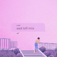 Sad Lofi Mix