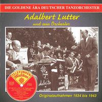 GOLDEN ERA OF THE GERMAN DANCE ORCHESTRA (THE) - Adalbert Lutter Orchestra (1933-1943)