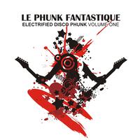 Le Phunk Fantastique 1 - Electrified Disco Phunk