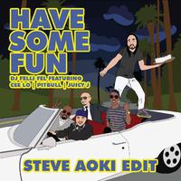 Have Some Fun (feat. Cee Lo, Pitbull & Juicy J) [Steve Aoki Edit]