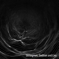 Strongmen, Sedition and Lies (a collection of dystopian post punk musical landscapes)