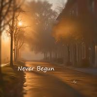 Never Begun