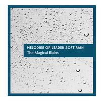 Melodies of Leaden Soft Rain - The Magical Rains