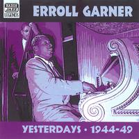 GARNER, Erroll: Yesterdays (1944-1949)