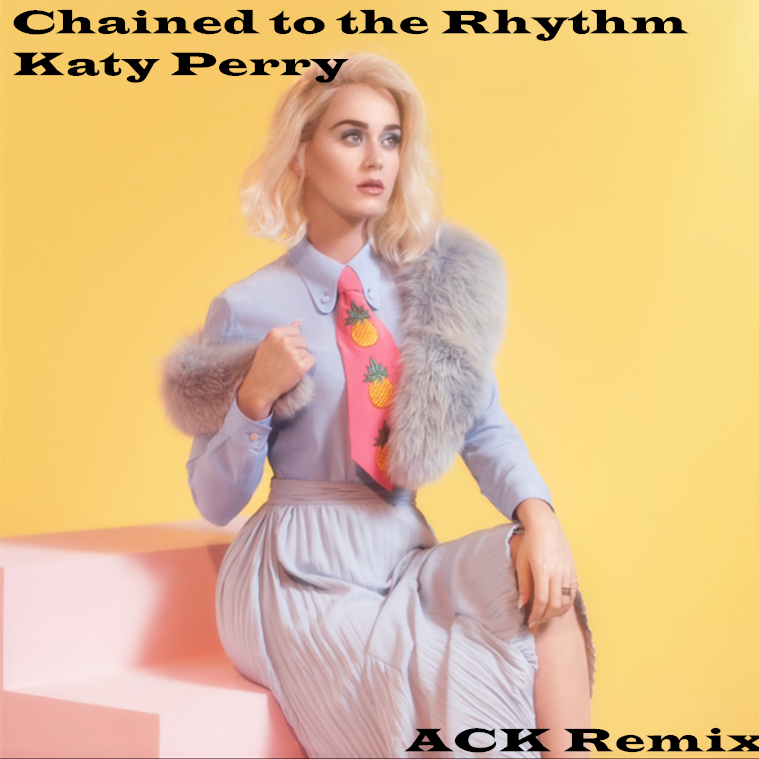 Katy Perry-Chained to the Rhythm（ACK remix）
