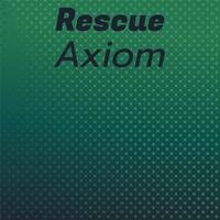 Rescue Axiom