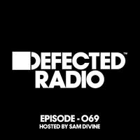 Defected Radio Episode 069 (hosted by Sam Divine) (Mixed)