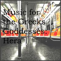 Music for the Greeks Goddesses: Hera