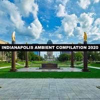 INDIANAPOLIS AMBIENT COMPILATION 2020