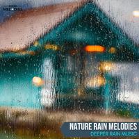Nature Rain Melodies - Deeper Rain Music
