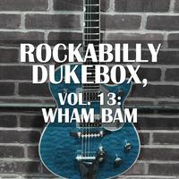 Rockabilly Dukebox, Vol. 13: Wham Bam