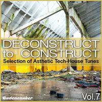 Deconstruct to Construct, Vol. 7 - Selection of Asthetic Tech-House Tunes