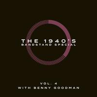 The 1940's Bandstand Special - Vol. 4: With Benny Goodman