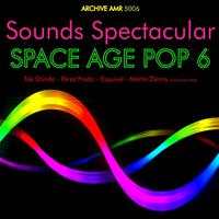 Sounds Spectacular: Space Age Pop Volume 6