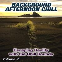 Background Afternoon Chill, Vol. 2 (Escaping Reality with the Chill Sounds)