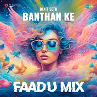 Banthan Ke - Faadu Mix