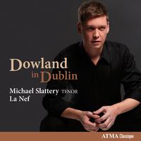 DOWLAND, J.: Songs (Dowland in Dublin) (Slattery, La Nef)