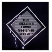 Peace Restoration in Dramatic Thunder Storm Music, Vol. 2