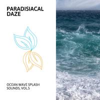 Paradisiacal Daze - Ocean Wave Splash Sounds, Vol.5