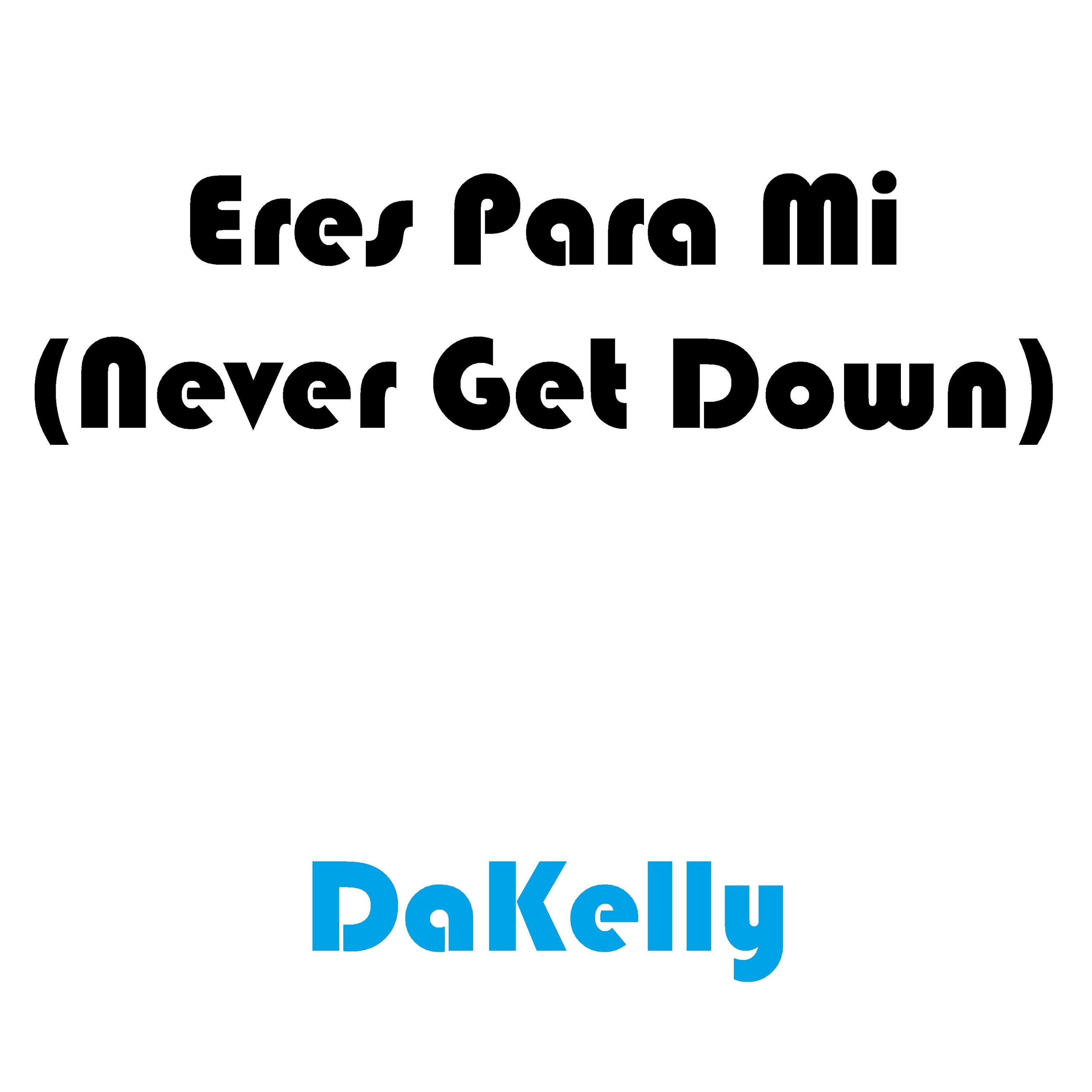 Eres Para Mi (Never Get Down)