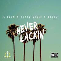 Never Lackin' (feat. Reyko Green & Baggz)