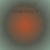 Larger Vibrancy