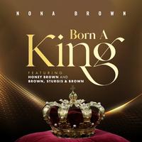 Born A King (feat. Honey Brown & Brown Sturgis & Brown)