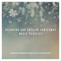 Relaxing and Chilled Christmas Music Playlist: New Chilled Instrumental Versions of Classic Christmas Songs