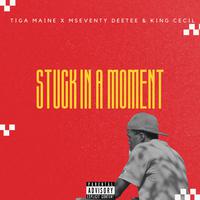 Stuck In A Moment (feat. Mseventy DeeTee & King Cecil)