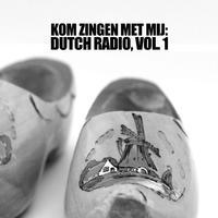 Kom Zingen Met Mij: Dutch Radio, Vol. 1