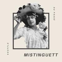 Mistinguett - Souffle du Passé