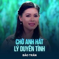 Chờ Anh Hát Lý DuyênTình