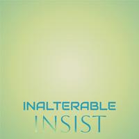 Inalterable Insist