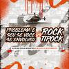 DJ MK o Mlk Sinistro - Rock Tipock Vs Problema E Seu Se Você Se Envolveu