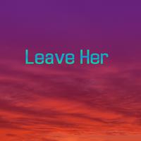 Leave Her