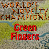 World's Novelty Champions: Green Fingers