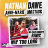 Nathan Dawe - Way Too Long (feat. Anne-Marie & MoStack) [Clean Bandit Remix]