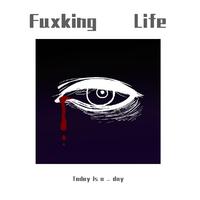 Fuxking Life(Original Mix)