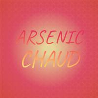 Arsenic Chaud