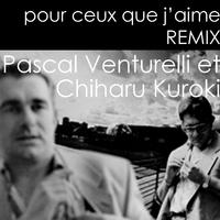 pour ceux que j'aime REMIX - Pascal Venturelli et Chiharu Kuroki