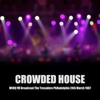 Crowded House - WIOQ FM Broadcast The Trocadero Philadelphia 24th March 1987.