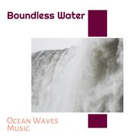 Boundless Water - Ocean Waves Music