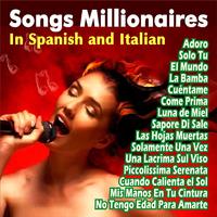 Songs Millionaires . In Spanish and Italian