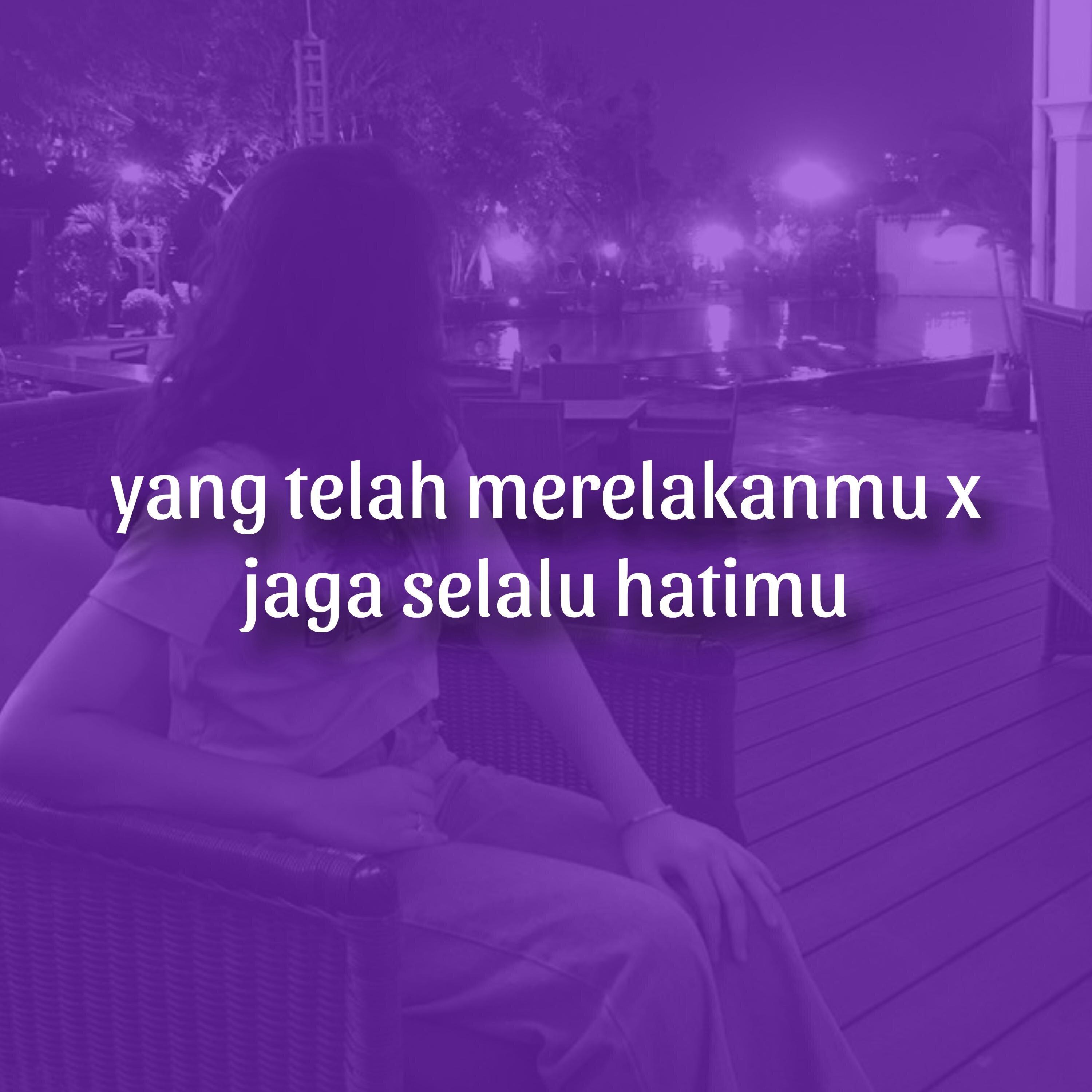 Yang telah merelakanmu X jaga selali hatimu