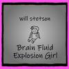 Will Stetson - Brain Fluid Explosion Girl