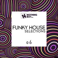 Nothing But... Funky House Selections, Vol. 06