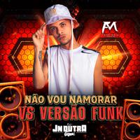 Não Vou Namorar Vs Versão Funk