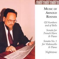 ROSNER, A.: Of Numbers and Of Bells / Horn Sonata / Cello Sonata / Nightstone